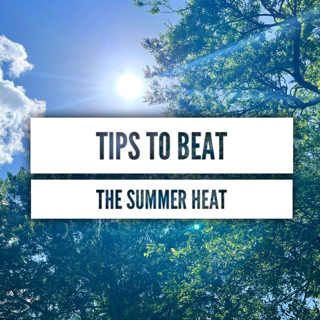 Tips to Beat the Summer Heat